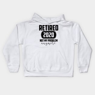 RETIRED 2020 NOT MY PROBLEM Kids Hoodie